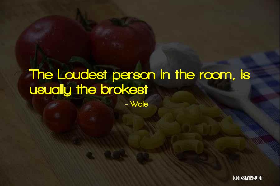 Loudest Person Quotes By Wale Loudest Person Quotes By Wale