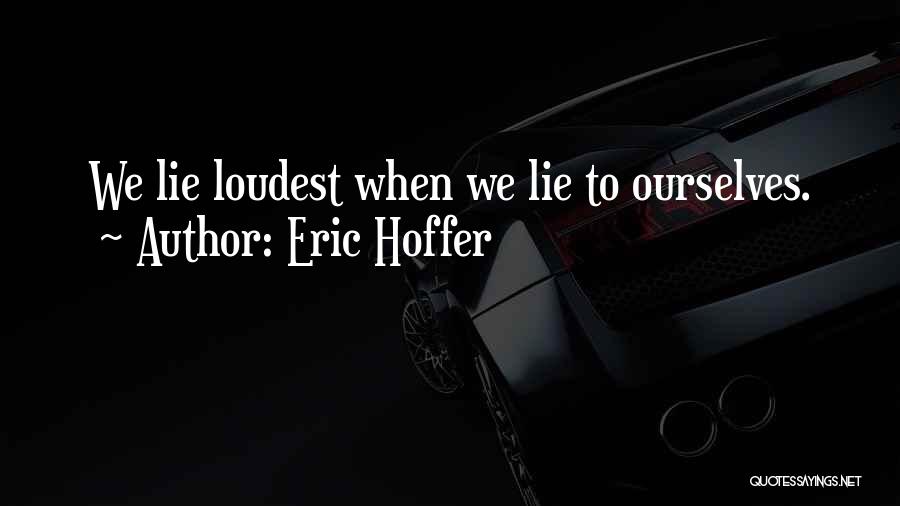 Loudest Quotes By Eric Hoffer