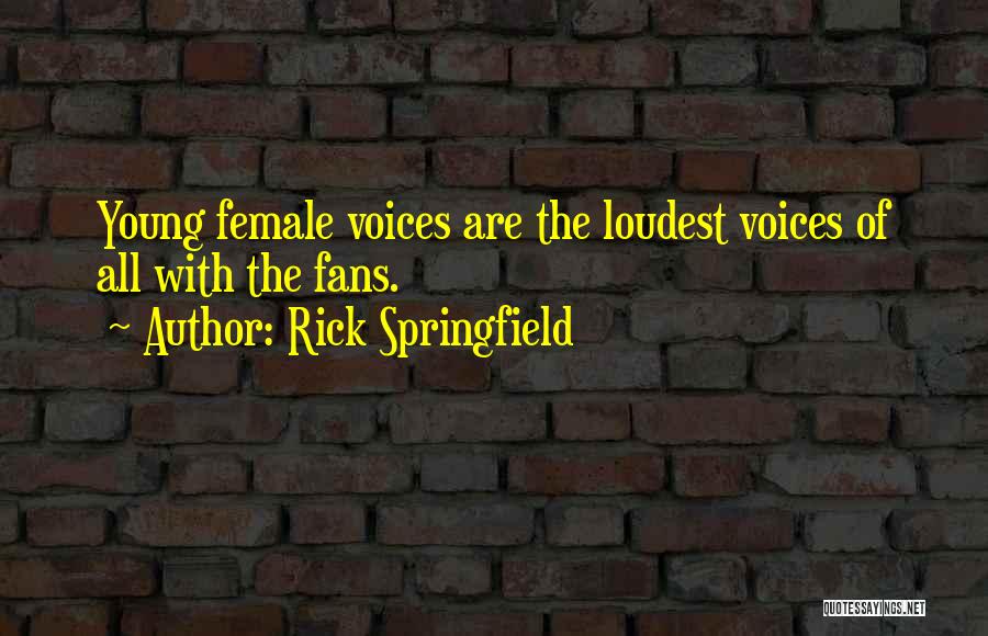 Loudest Quotes By Rick Springfield