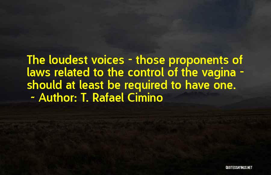 Loudest Quotes By T. Rafael Cimino