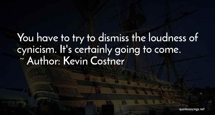 Loudness Quotes By Kevin Costner