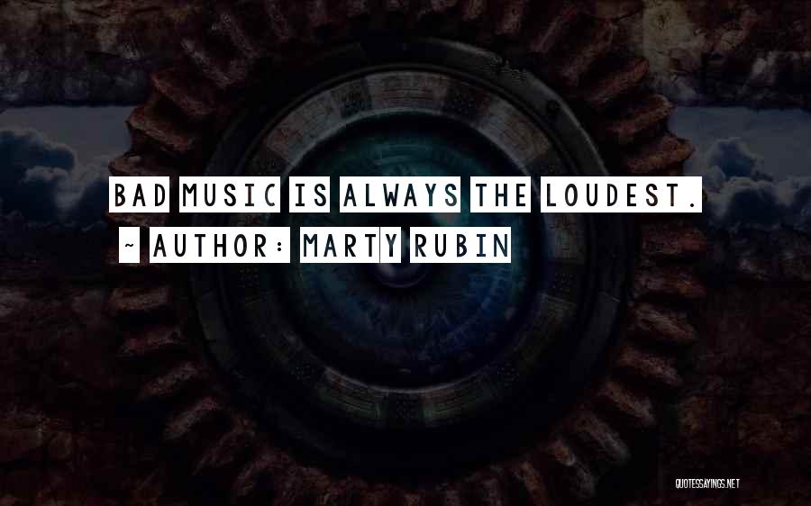 Loudness Quotes By Marty Rubin