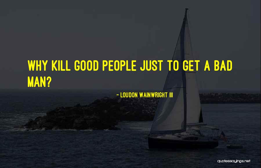 Loudon Quotes By Loudon Wainwright III Loudon Quotes By Loudon Wainwright III
