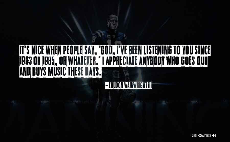Loudon Quotes By Loudon Wainwright III Loudon Quotes By Loudon Wainwright III