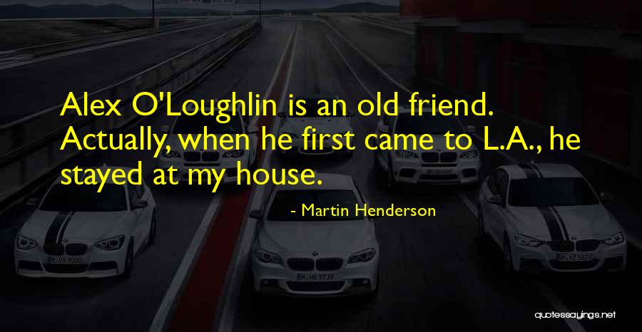 Loughlin Quotes By Martin Henderson Loughlin Quotes By Martin Henderson