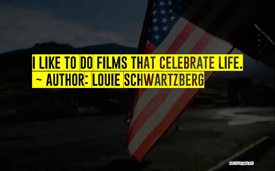 Louie Schwartzberg Quotes 354761