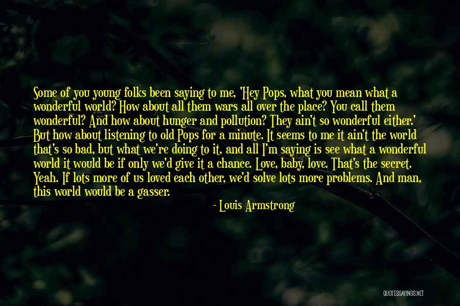 Louis Armstrong What A Wonderful World Quotes By Louis Armstrong Louis Armstrong What A Wonderful World Quotes By Louis Armstrong