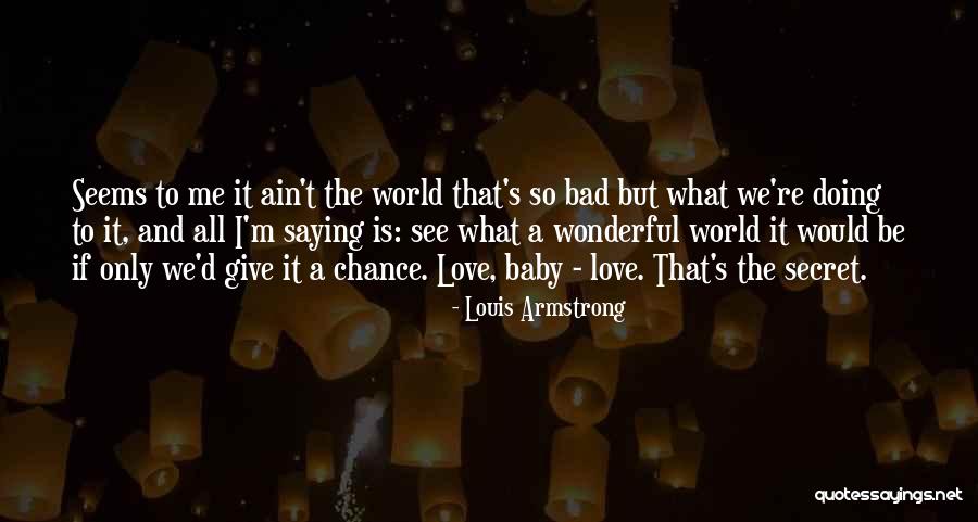 Louis Armstrong What A Wonderful World Quotes By Louis Armstrong Louis Armstrong What A Wonderful World Quotes By Louis Armstrong