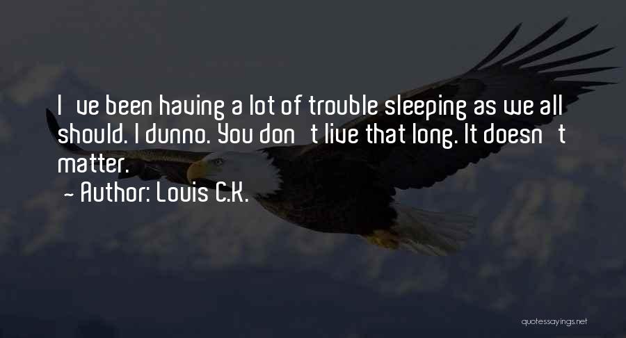 Louis C.K. Quotes 1581571