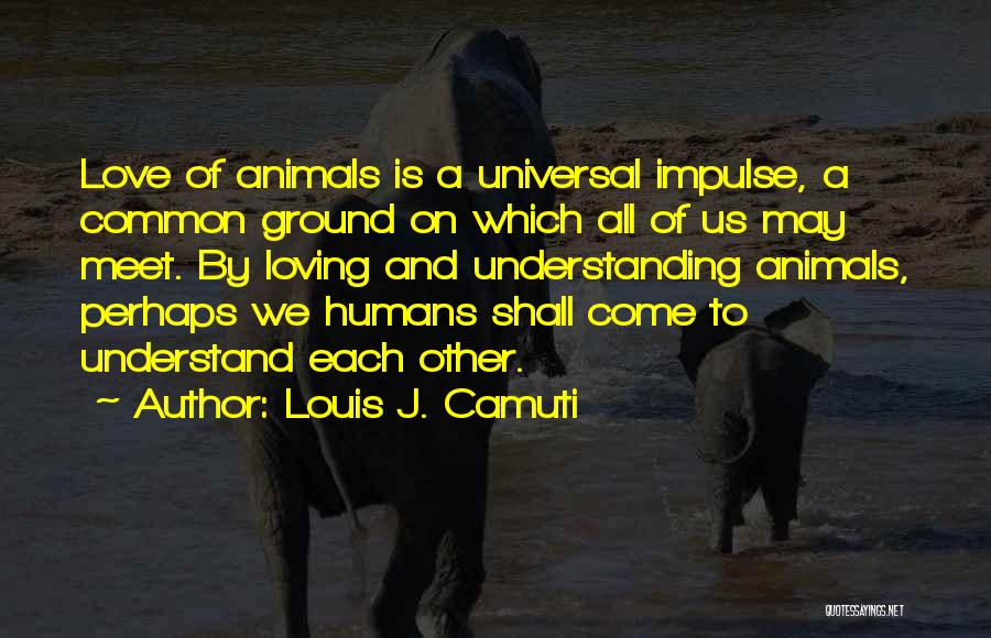 Louis Camuti Quotes By Louis J. Camuti Louis Camuti Quotes By Louis J. Camuti