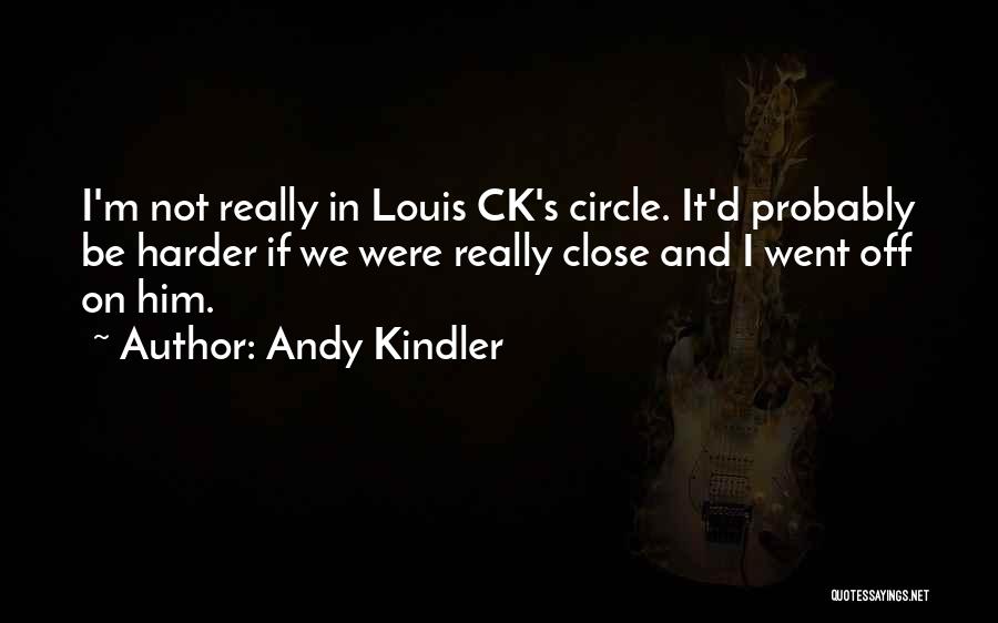 Louis Ck Quotes By Andy Kindler