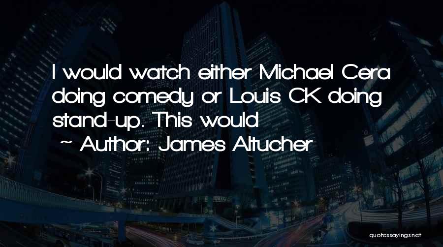 Louis Ck Quotes By James Altucher