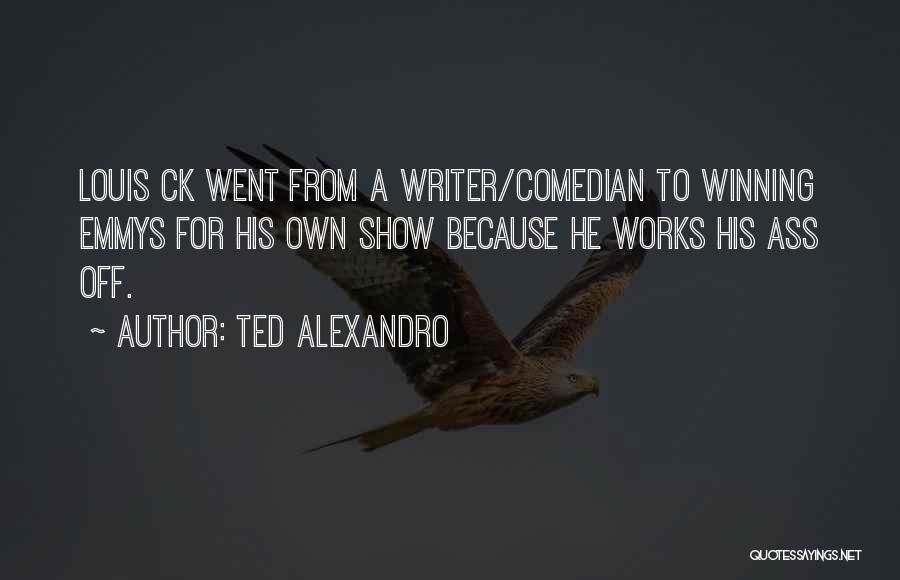 Louis Ck Quotes By Ted Alexandro