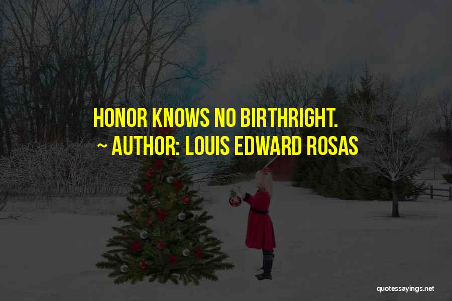 Louis Edward Rosas Quotes 1361358