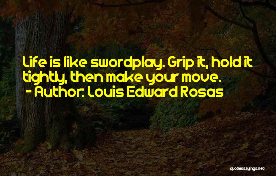 Louis Edward Rosas Quotes 952080