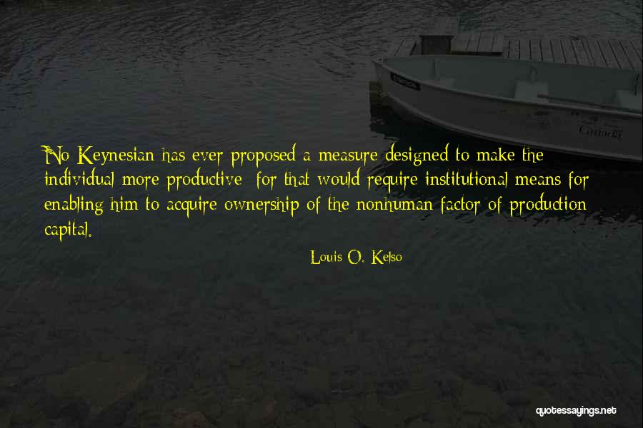Louis Kelso Quotes By Louis O. Kelso