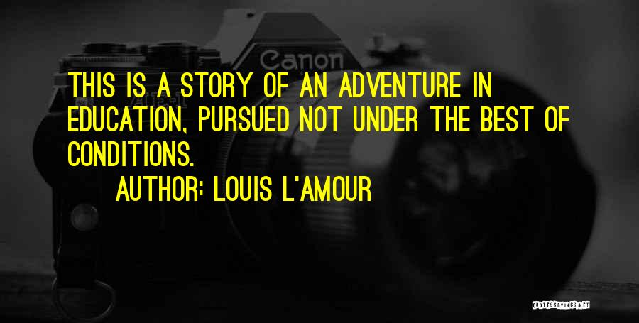 Louis L'amour Education Quotes By Louis L'Amour