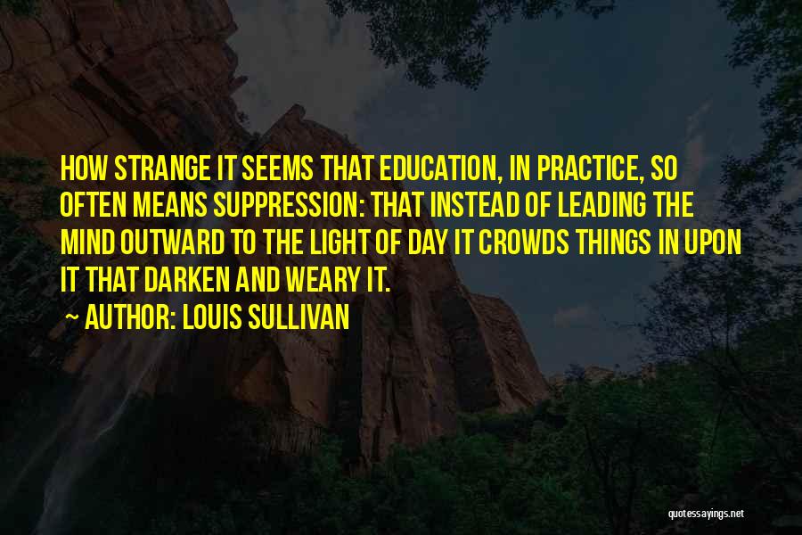 Louis L'amour Education Quotes By Louis Sullivan