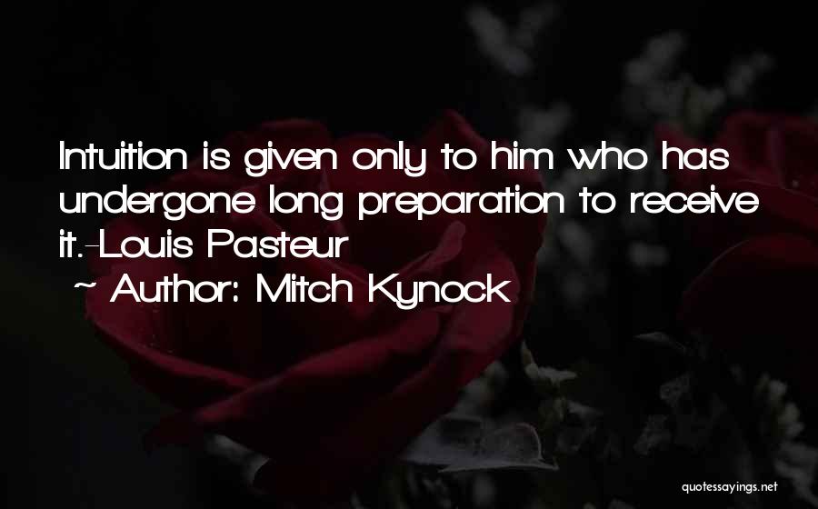 Louis Pasteur Best Quotes By Mitch Kynock