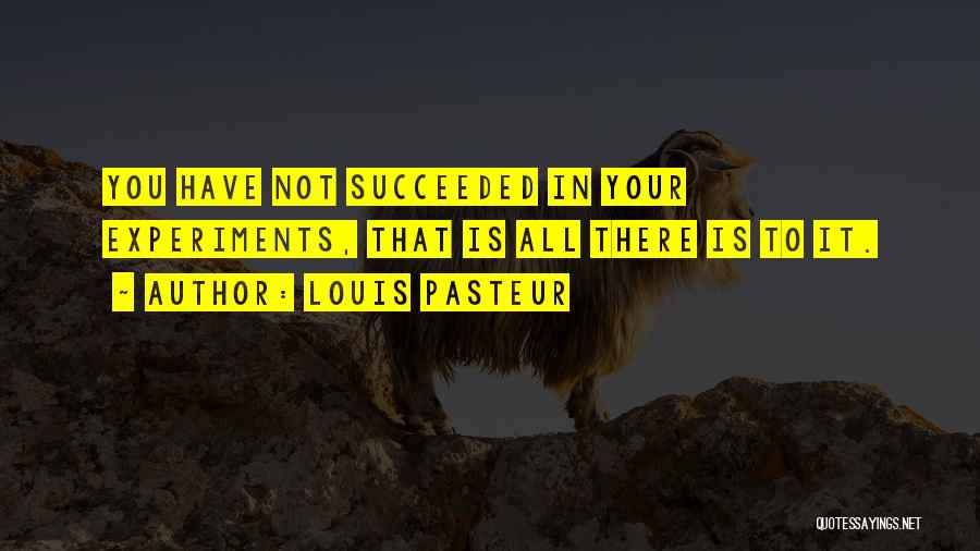 Louis Pasteur Quotes 1523540