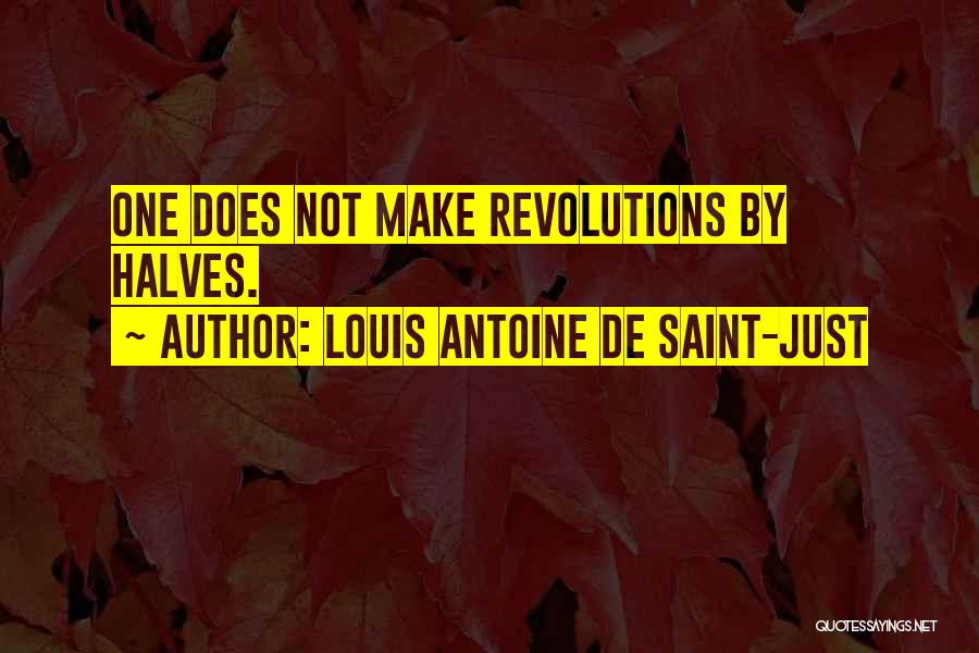 Louis Saint Just Quotes By Louis Antoine De Saint-Just