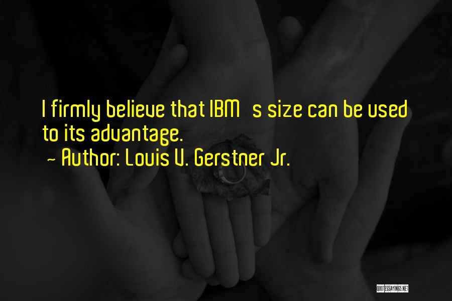 Louis V. Gerstner Jr. Quotes 2091501