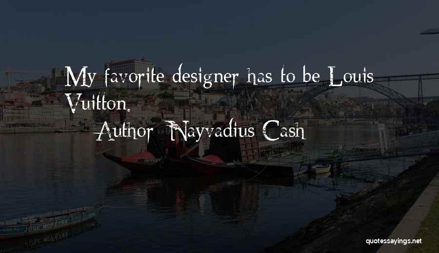 Louis Vuitton Quotes By Nayvadius Cash