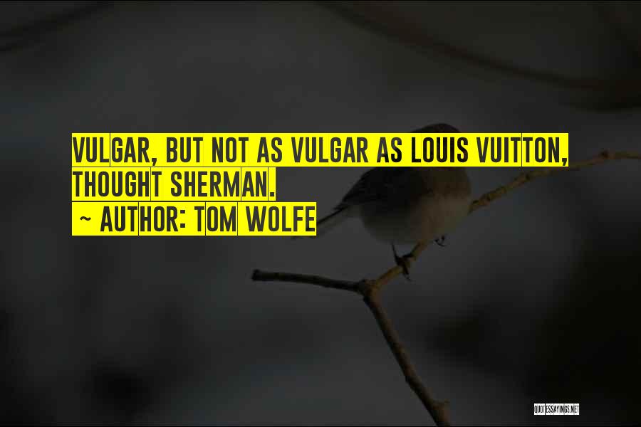 Louis Vuitton Quotes By Tom Wolfe