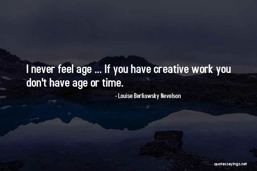 Louise Berliawsky Nevelson Quotes 1121654