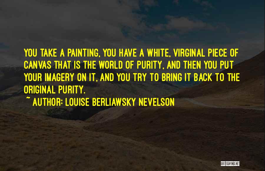 Louise Berliawsky Nevelson Quotes 1202395