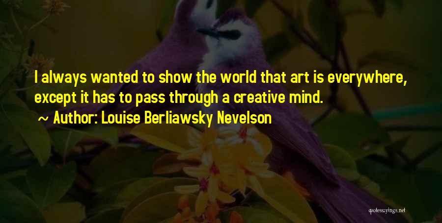 Louise Berliawsky Nevelson Quotes 1381413