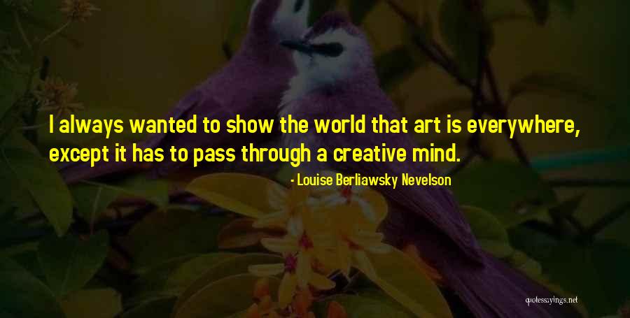 Louise Berliawsky Nevelson Quotes 1381413