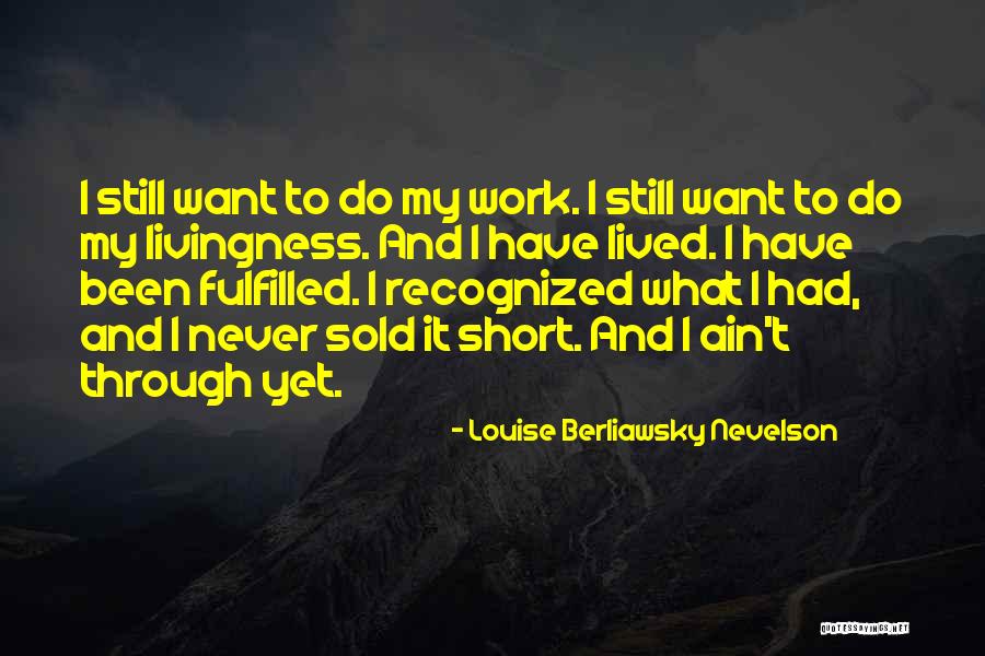 Louise Berliawsky Nevelson Quotes 2184973