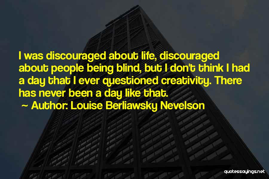Louise Berliawsky Nevelson Quotes 502621