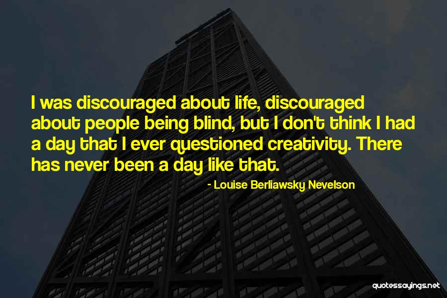 Louise Berliawsky Nevelson Quotes 502621