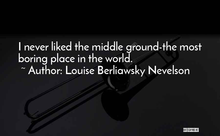 Louise Berliawsky Nevelson Quotes 620112