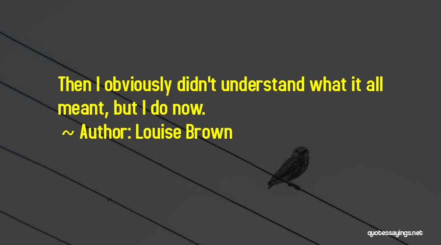 Louise Brown Quotes 571562