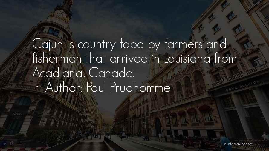 Louisiana Cajun Quotes By Paul Prudhomme