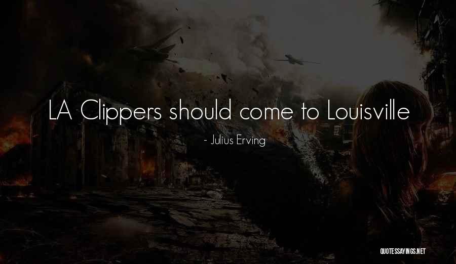 Louisville Quotes By Julius Erving Louisville Quotes By Julius Erving