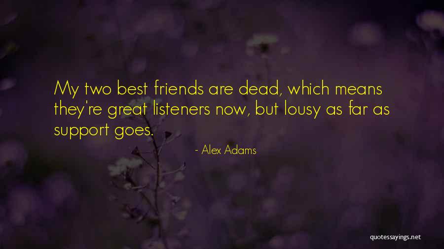 Lousy Friends Quotes By Alex Adams Lousy Friends Quotes By Alex Adams