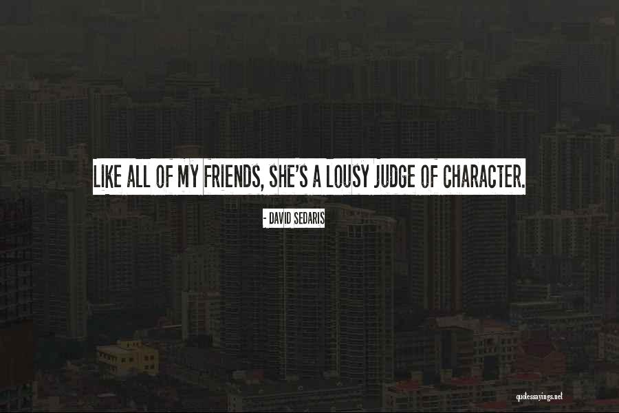 Lousy Friends Quotes By David Sedaris Lousy Friends Quotes By David Sedaris