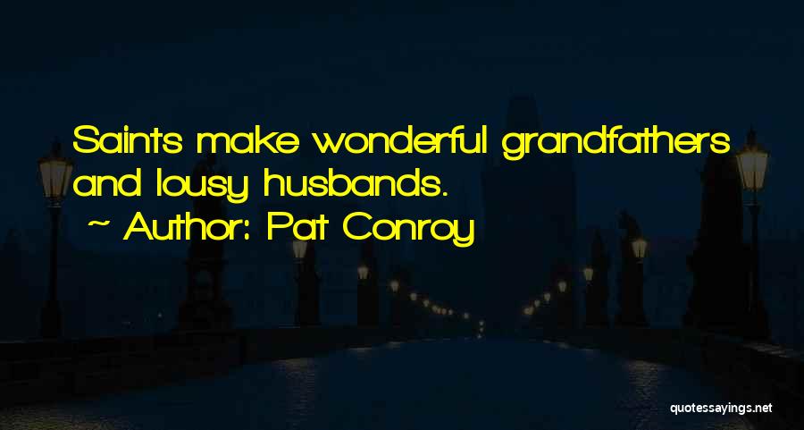 Lousy Husbands Quotes By Pat Conroy