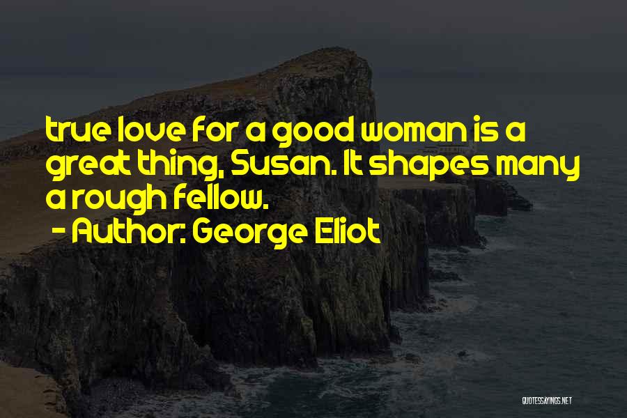 Love A Good Woman Quotes By George Eliot