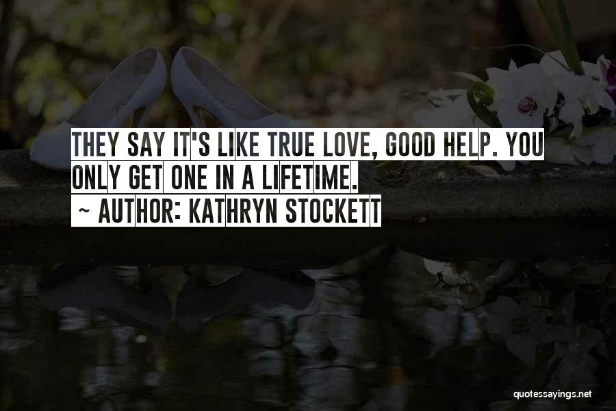 Love A Lifetime Quotes By Kathryn Stockett