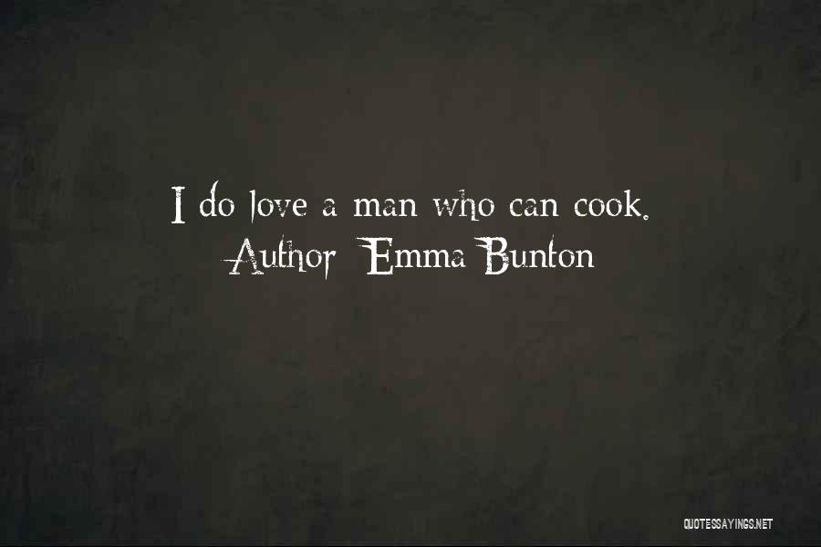 Love A Man Who Can Cook Quotes By Emma Bunton