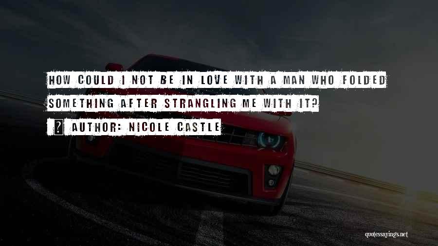 Love A Man Who Quotes By Nicole Castle