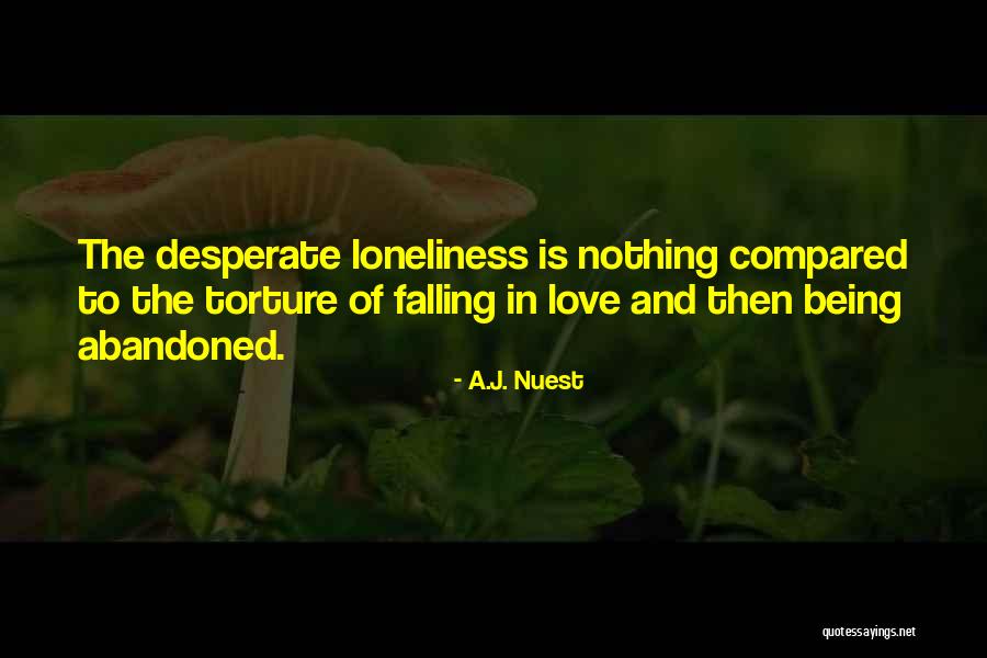 Love Abandoned Quotes By A.J. Nuest Love Abandoned Quotes By A.J. Nuest