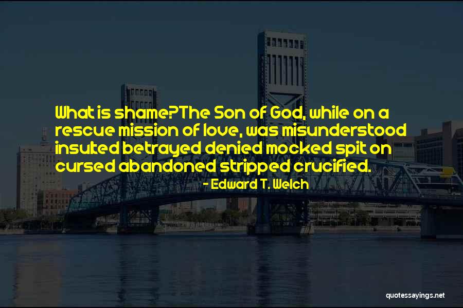 Love Abandoned Quotes By Edward T. Welch Love Abandoned Quotes By Edward T. Welch