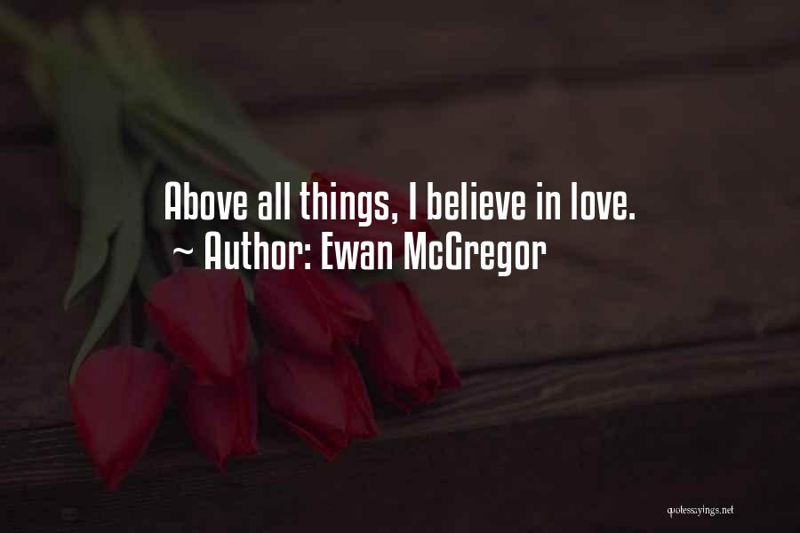 Love Above All Things Quotes By Ewan McGregor