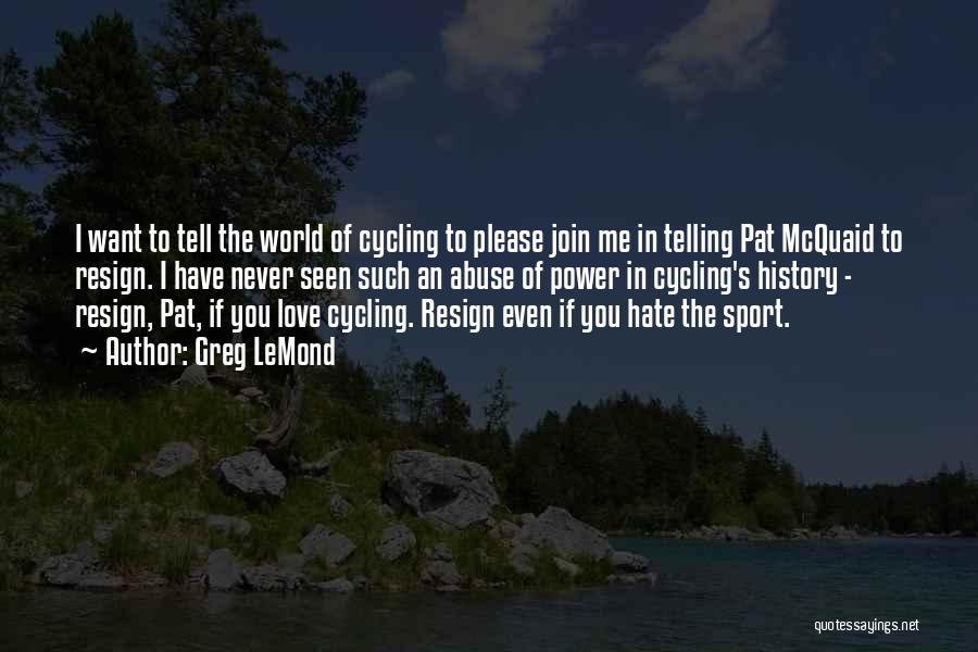 Love Abuse Quotes By Greg LeMond